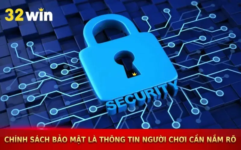 Chính sách bảo mật 32win là thông tin người chơi cần nắm rõ