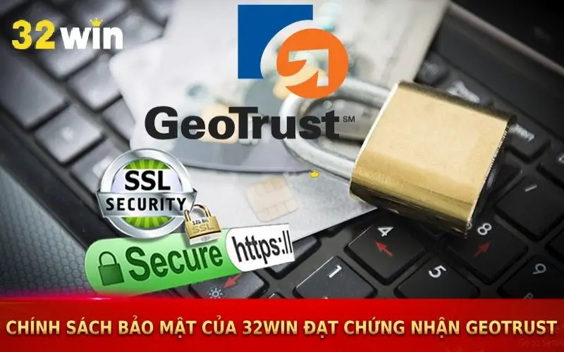 Chính sách bảo mật của 32win đạt chứng nhận GEOTRUST