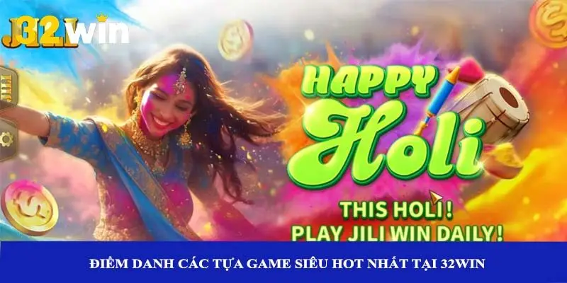 Điểm danh các tựa game siêu hot nhất tại 32win