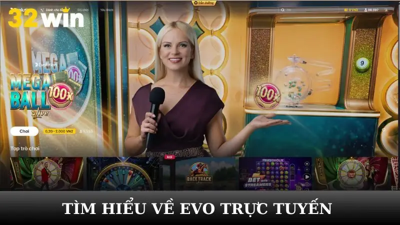 Giới thiệu chi tiết và tổng quan về sảnh EVO trực tuyến