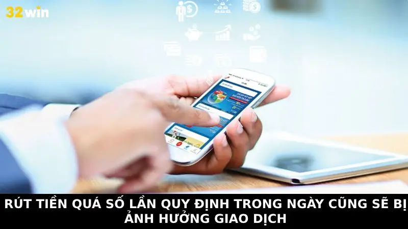 Rút tiền quá số lần quy định trong ngày cũng sẽ bị ảnh hưởng giao dịch