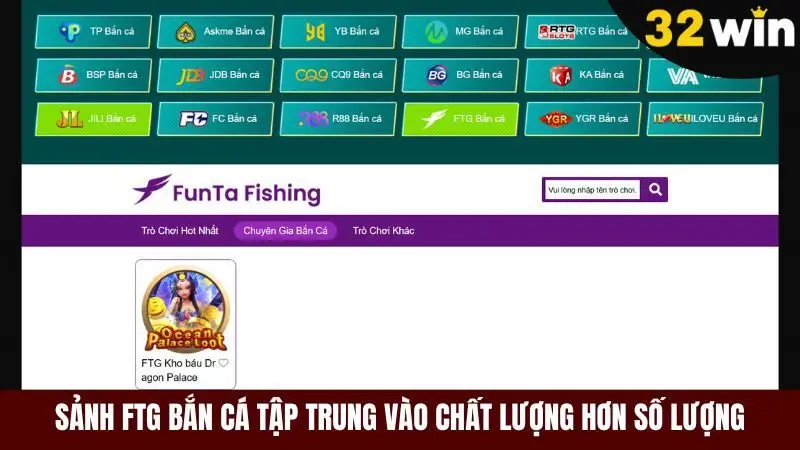 Sảnh game FTG bắn cá đầu tư vào chất lượng hơn số lượng