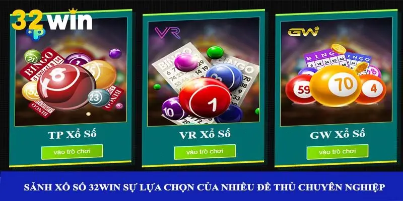 Sảnh xổ số 32win sự lựa chọn của nhiều đề thủ chuyên nghiệp