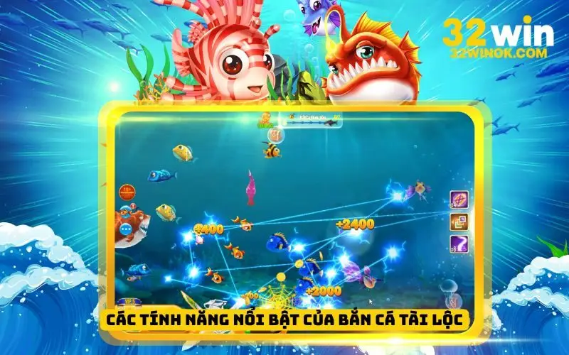 Các tính năng nổi bật của Bắn Cá Tài Lộc