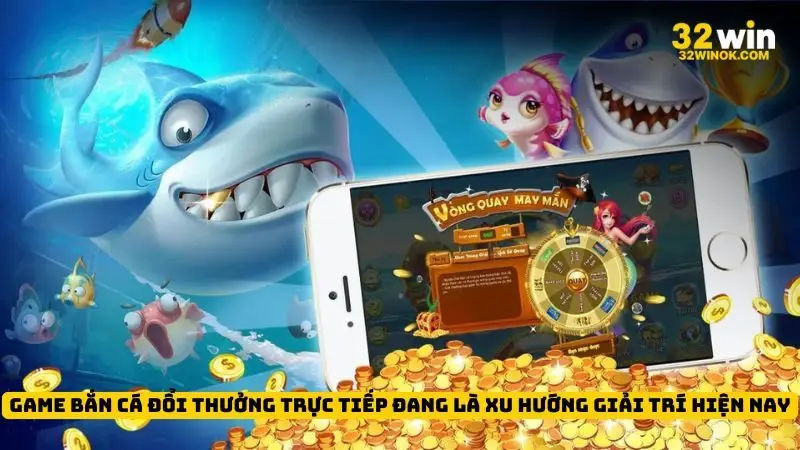 Game bắn cá đổi thưởng trực tiếp