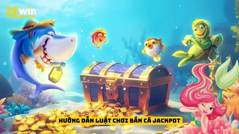 Hướng dẫn luật chơi bắn cá Jackpot