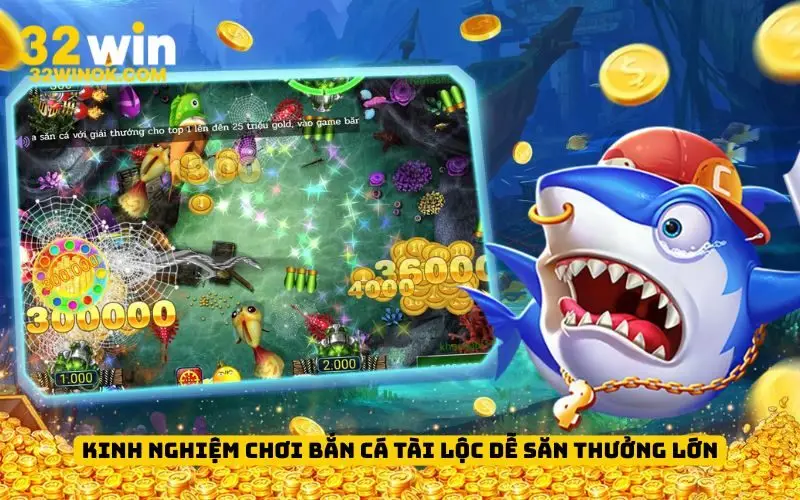 Kinh nghiệm chơi Bắn Cá Tài Lộc dễ săn thưởng lớn