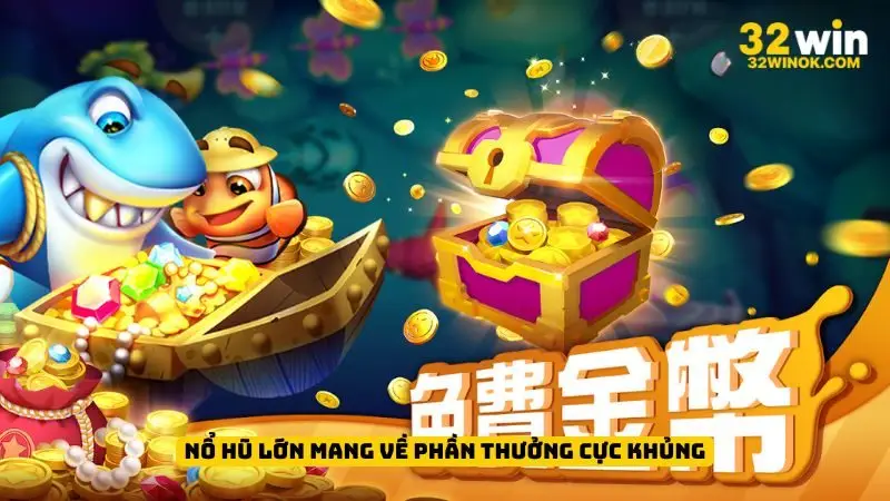 Nổ hũ lớn mang về phần thưởng cực khủng